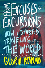 Load image into Gallery viewer, "From Excuses To Excursions" by Gloria Atanmo
