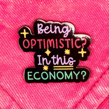 Load image into Gallery viewer, "Being Optimistic In This Economy" Enamel Pin
