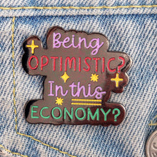Load image into Gallery viewer, "Being Optimistic In This Economy" Enamel Pin

