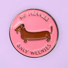 Load image into Gallery viewer, "No Meanie Only Weenies" Dachshund Hound Enamel Pin
