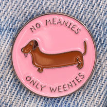 Load image into Gallery viewer, "No Meanie Only Weenies" Dachshund Hound Enamel Pin
